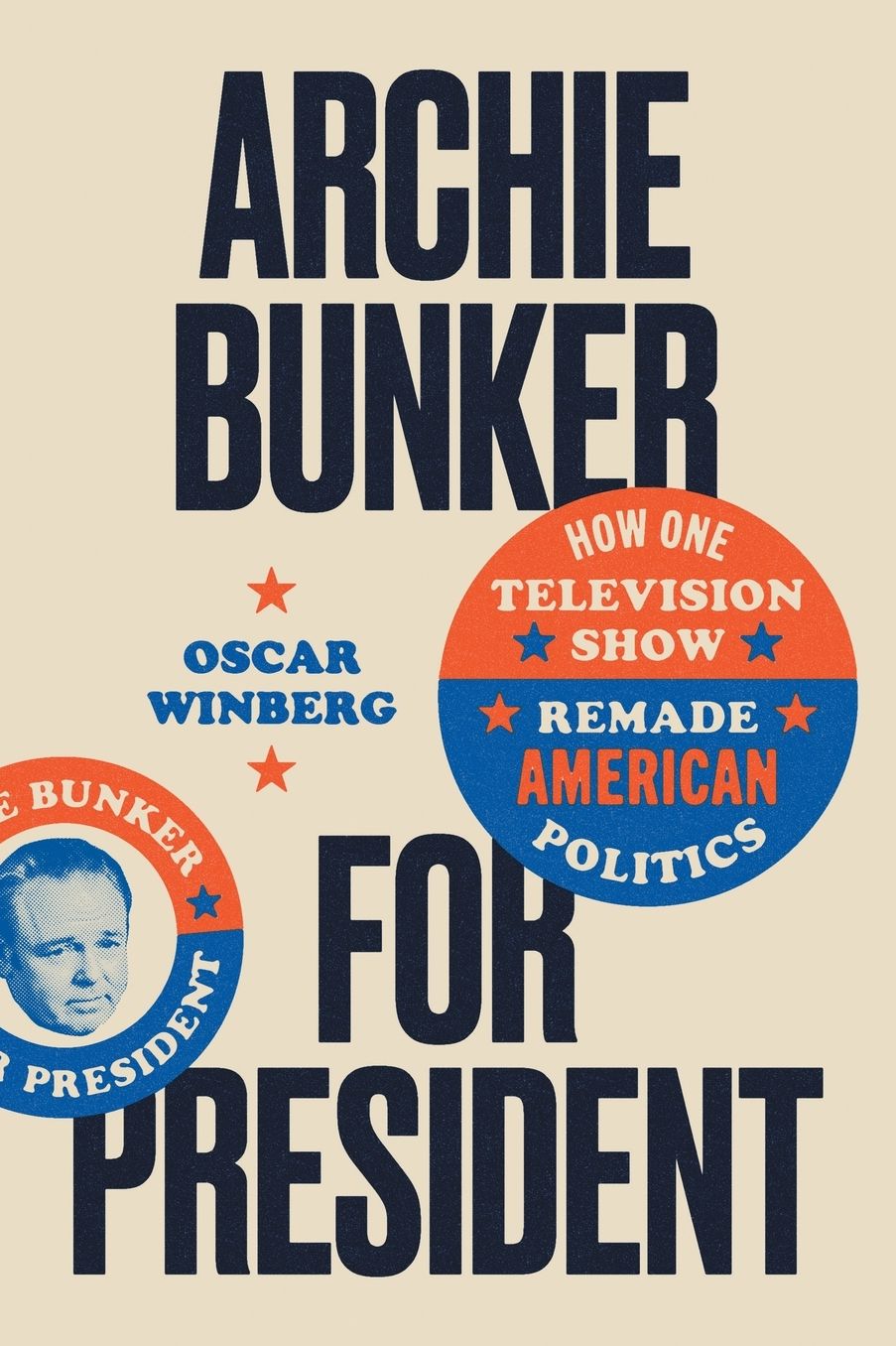 Archie Bunker for President: How One Television Show Remade American Politics