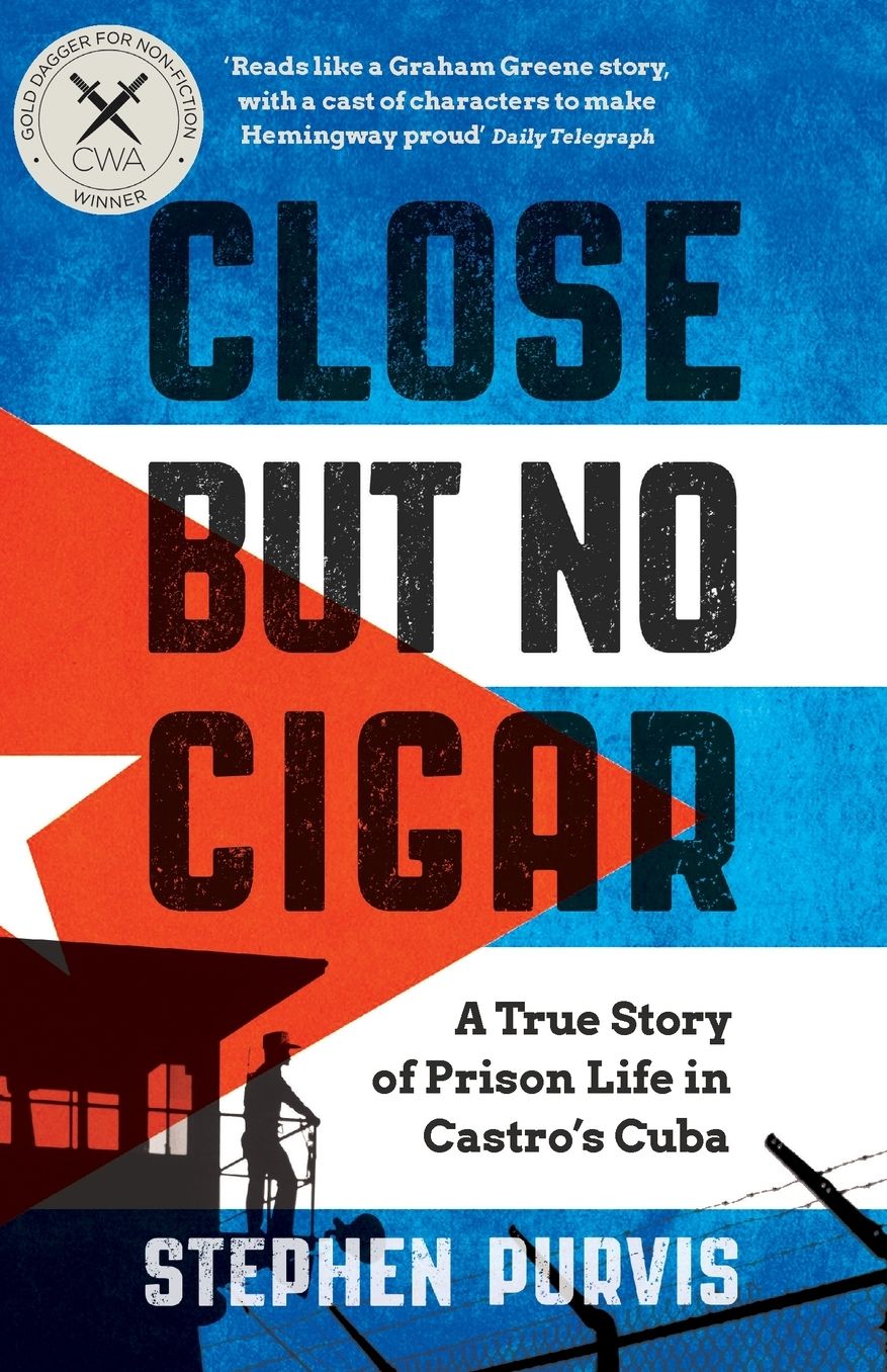 Close But No Cigar: A True Story of Prison Life in Castro's Cuba