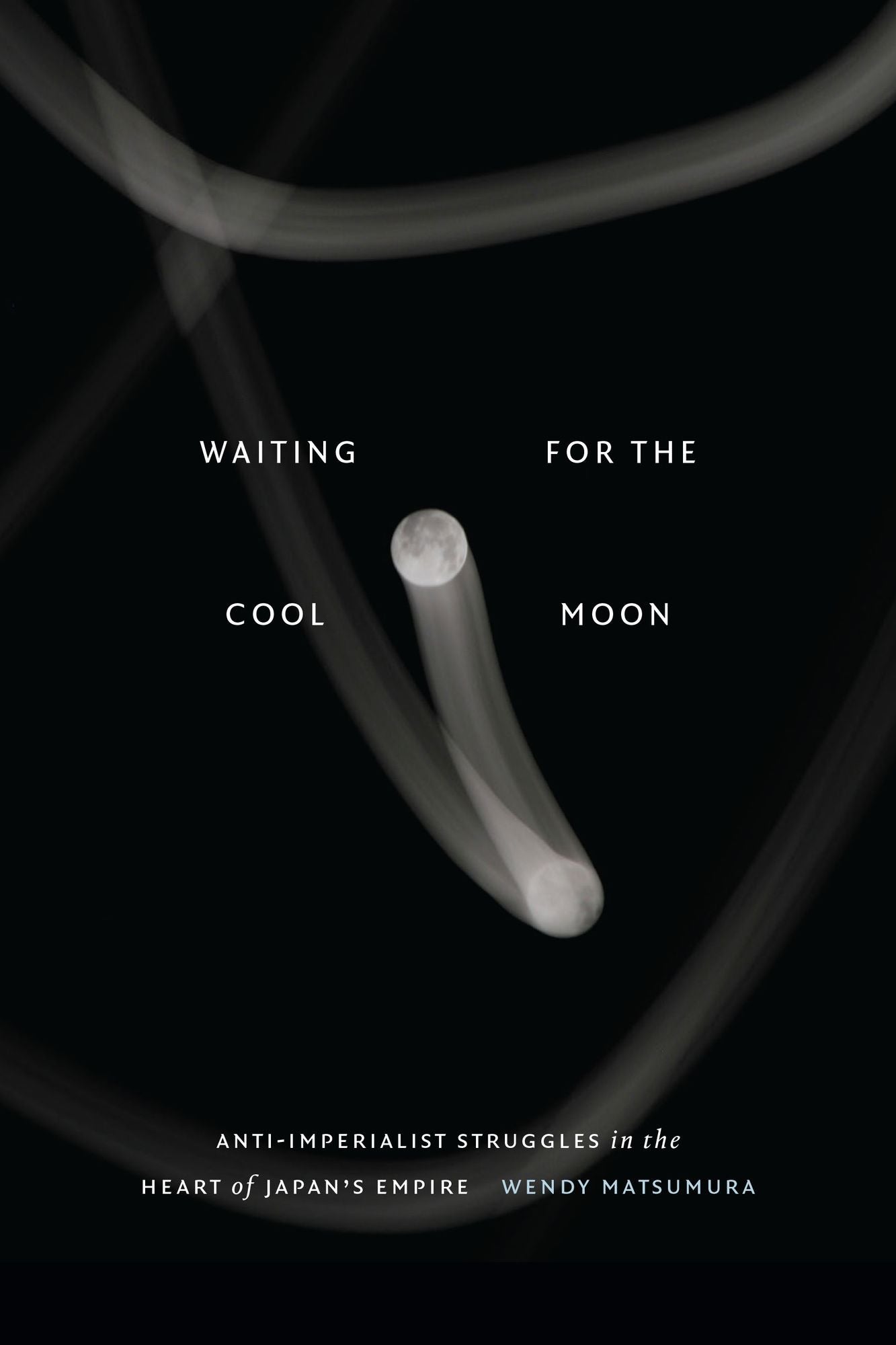Waiting for the Cool Moon: Anti-Imperialist Struggles in the Heart of Japan's Empire