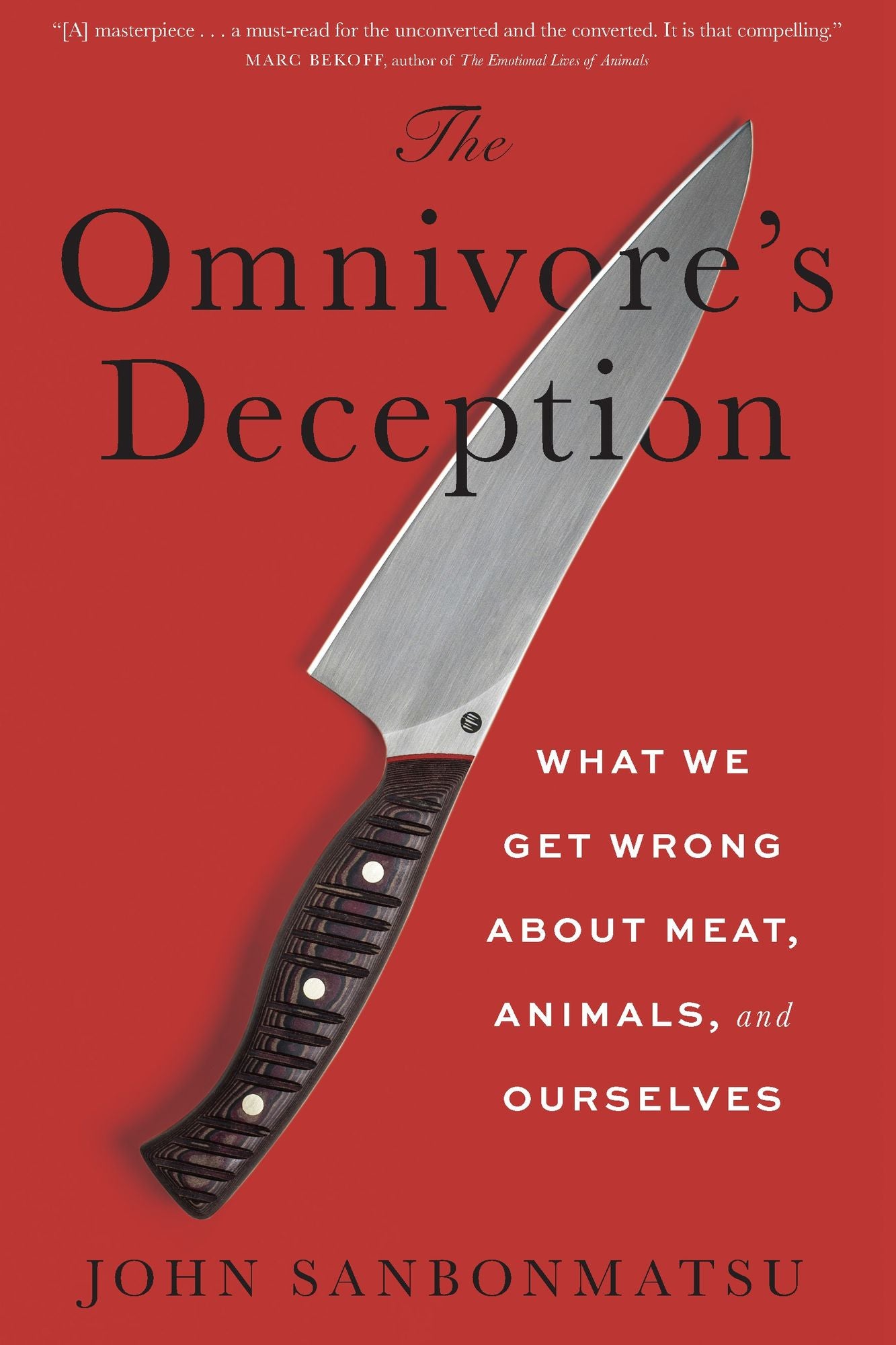 The Omnivore's Deception: What We Get Wrong about Meat, Animals, and Ourselves