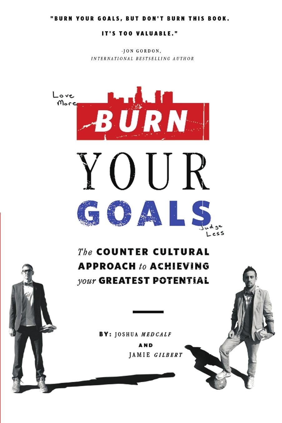 Burn Your Goals: The Counter Cultural Approach to Achieving Your Greatest Potential