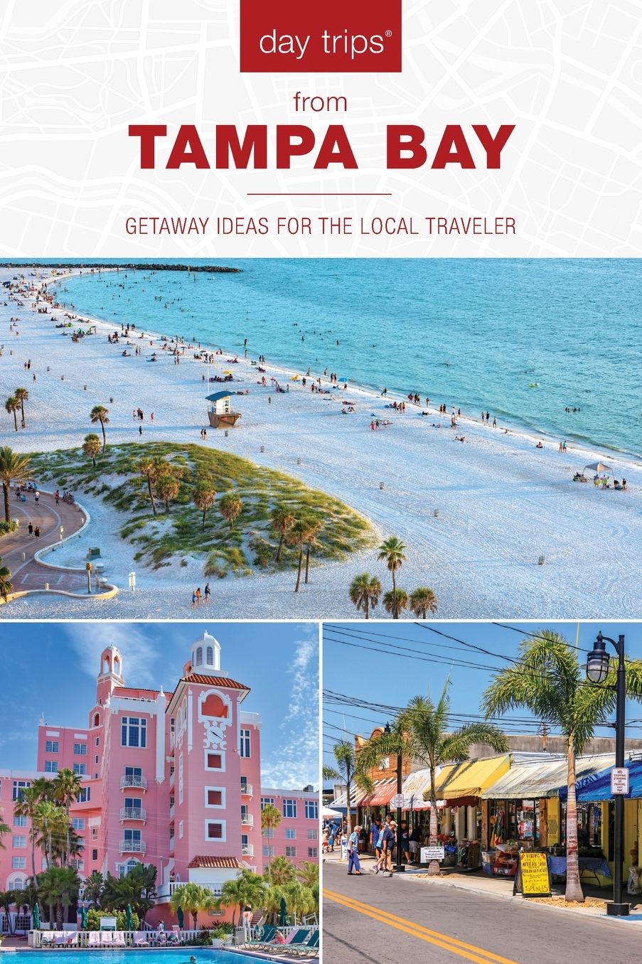 Day Trips® from Tampa Bay: Getaway Ideas for the Local Traveler