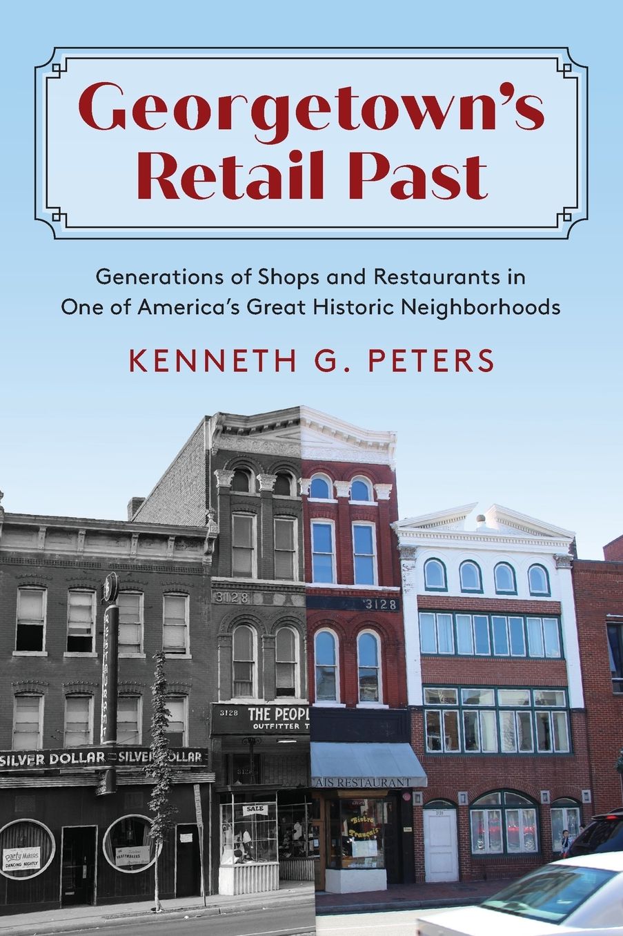 Georgetown's Retail Past: Generations of Shops and Restaurants in One of America's Great Historic Neighborhoods