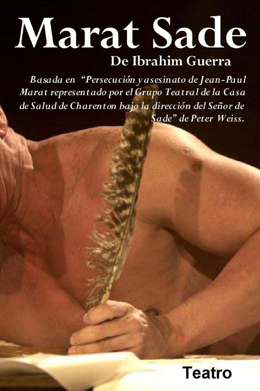 Marat Sade: Basado en "Persecucion y asesinato de Jean Paul Marat tal como fue representado en el Sanatorio de Charenton por el Marques de Sade" de Peter Weiss.