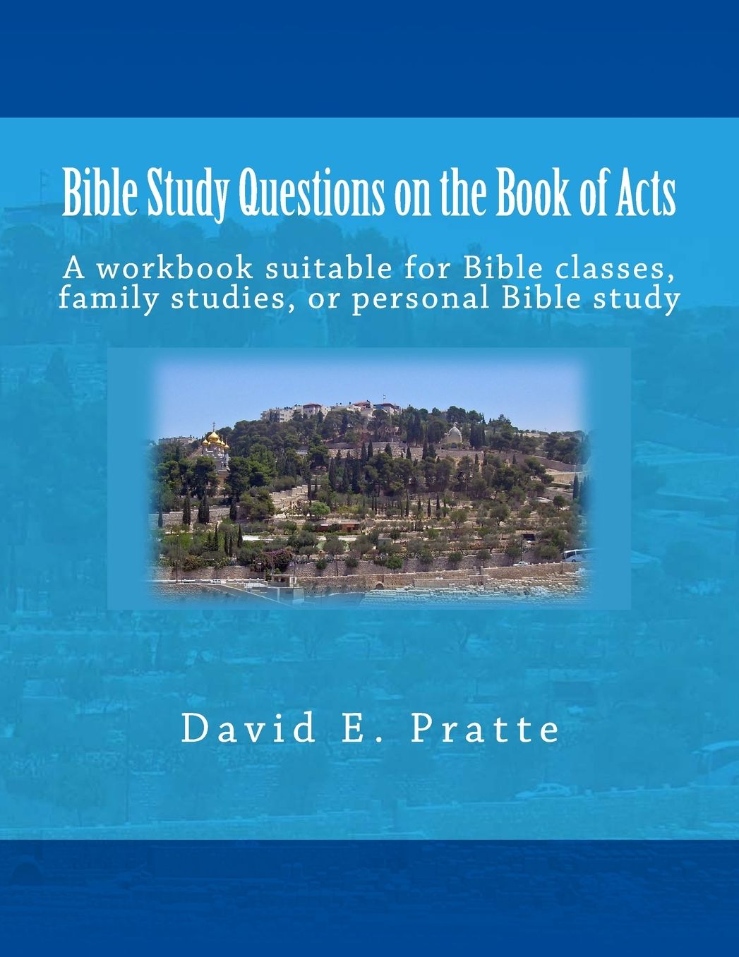 Bible Study Questions on the Book of Acts: A workbook suitable for Bible classes, family studies, or personal Bible study