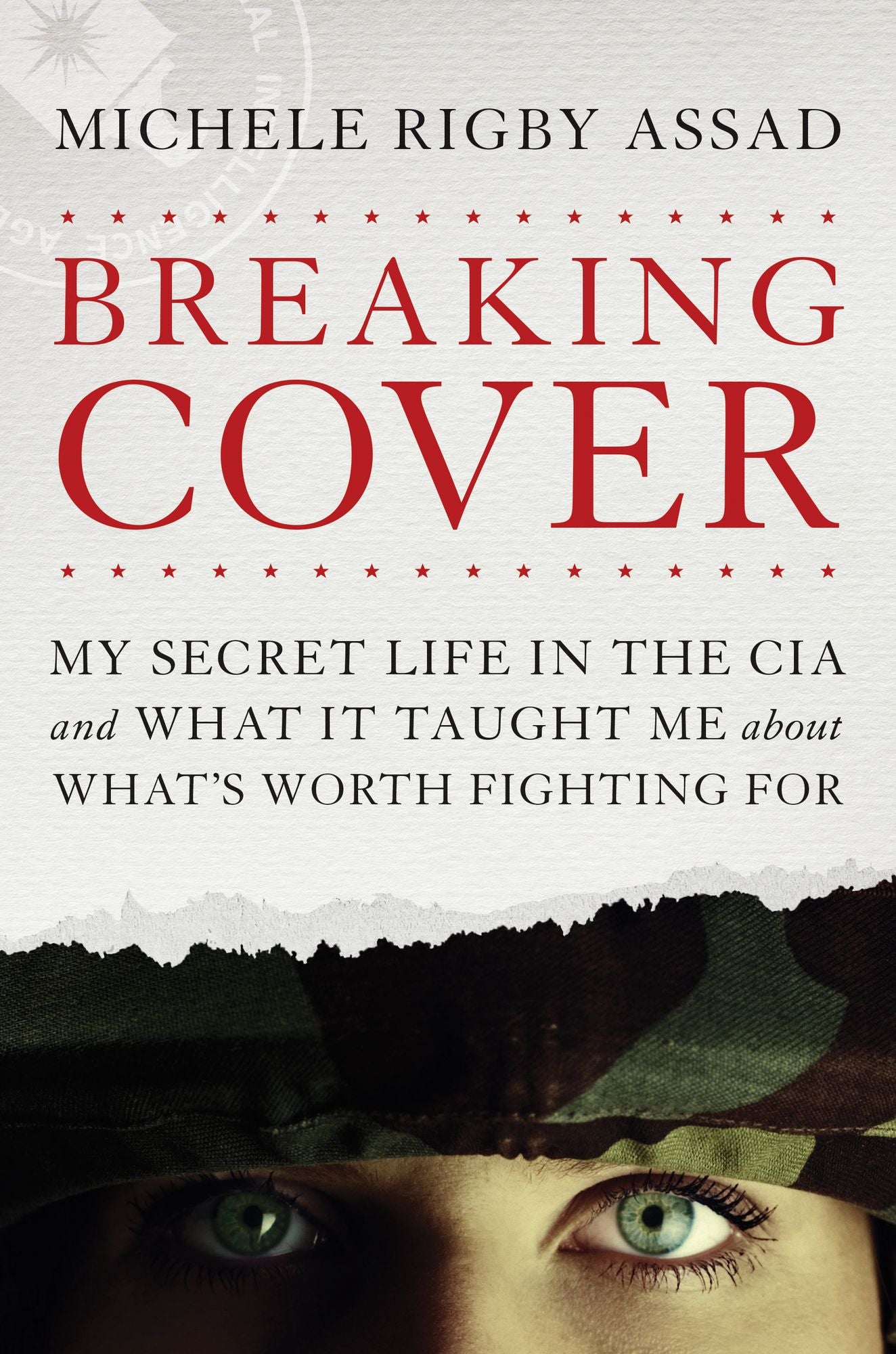 Breaking Cover: My Secret Life in the CIA and What It Taught Me about What's Worth Fighting For