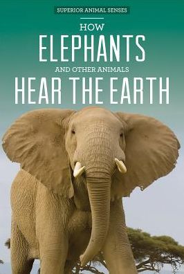 How Elephants and Other Animals Hear the Earth