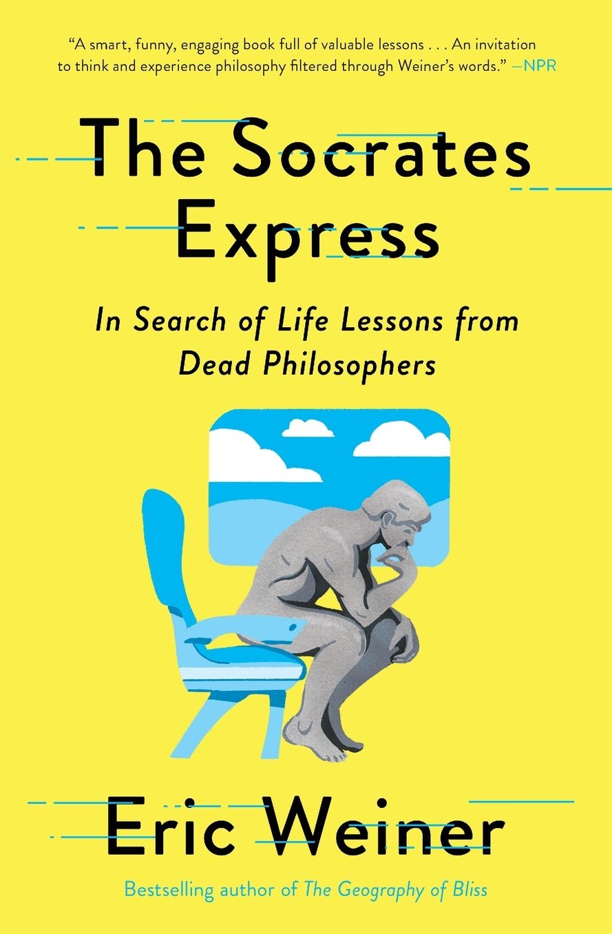 The Socrates Express: In Search of Life Lessons from Dead Philosophers