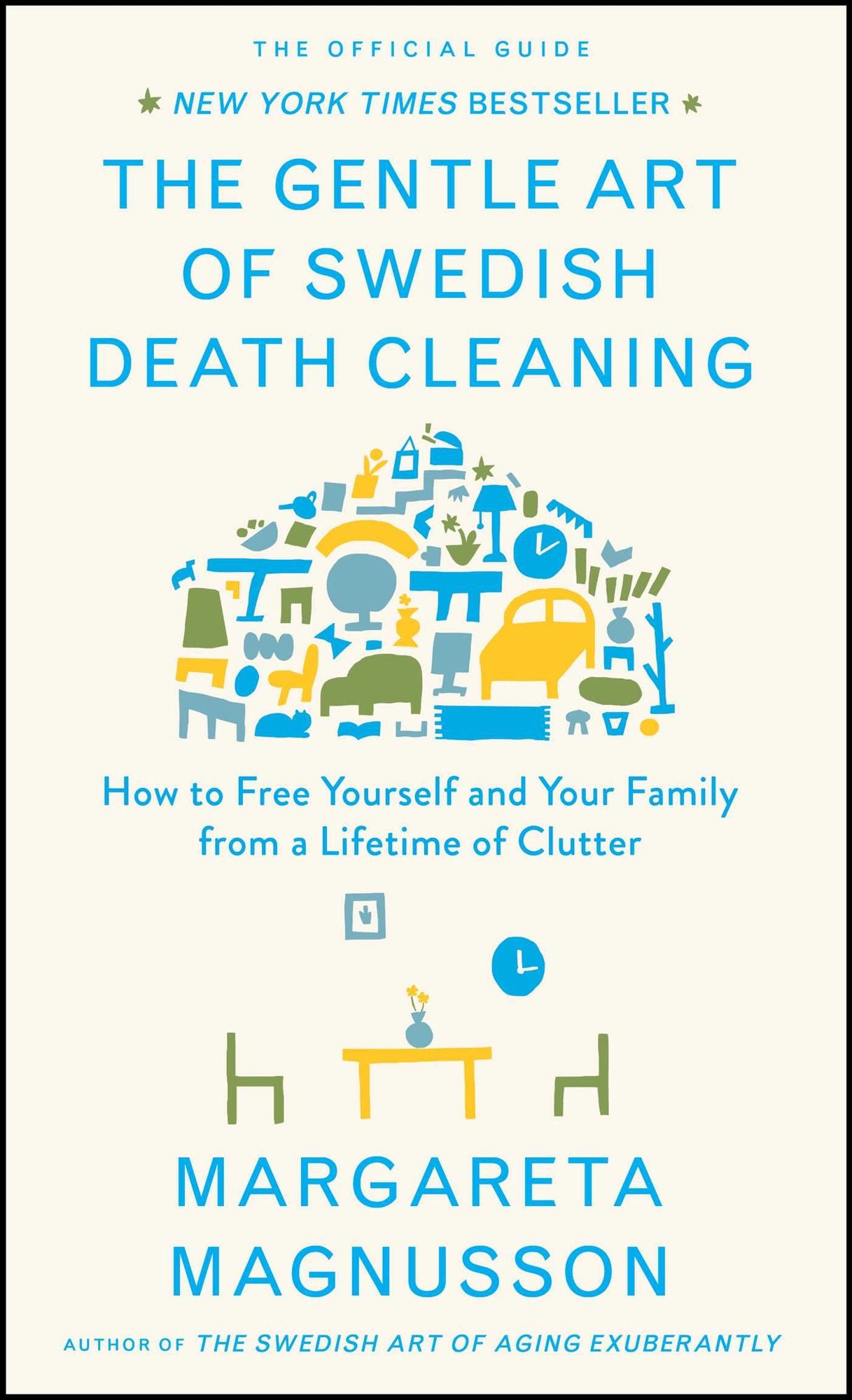 The Gentle Art of Swedish Death Cleaning: How to Free Yourself and Your Family from a Lifetime of Clutter
