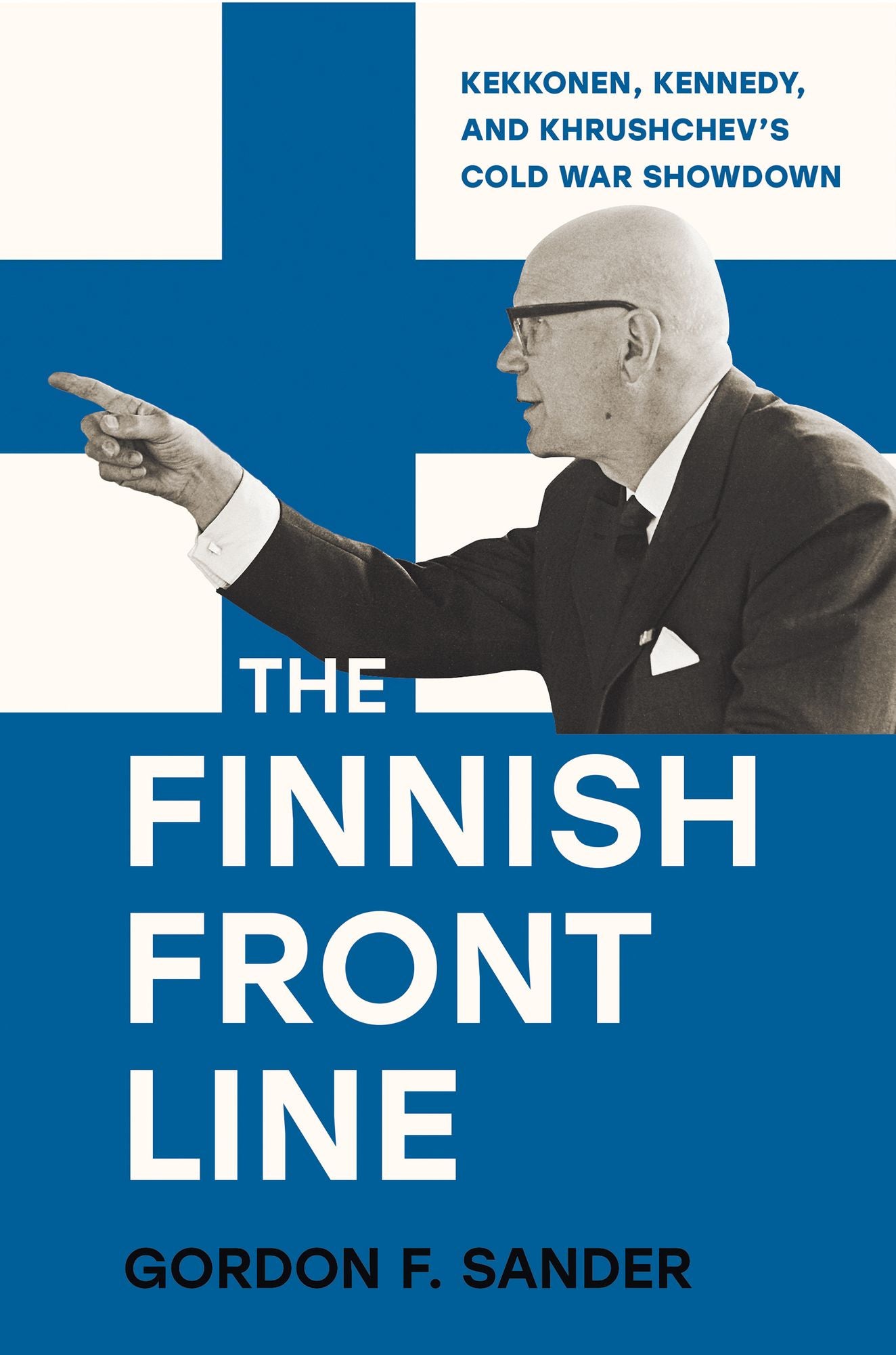 The Finnish Front Line: Kekkonen, Kennedy, and Krushchev's Cold War Showdown