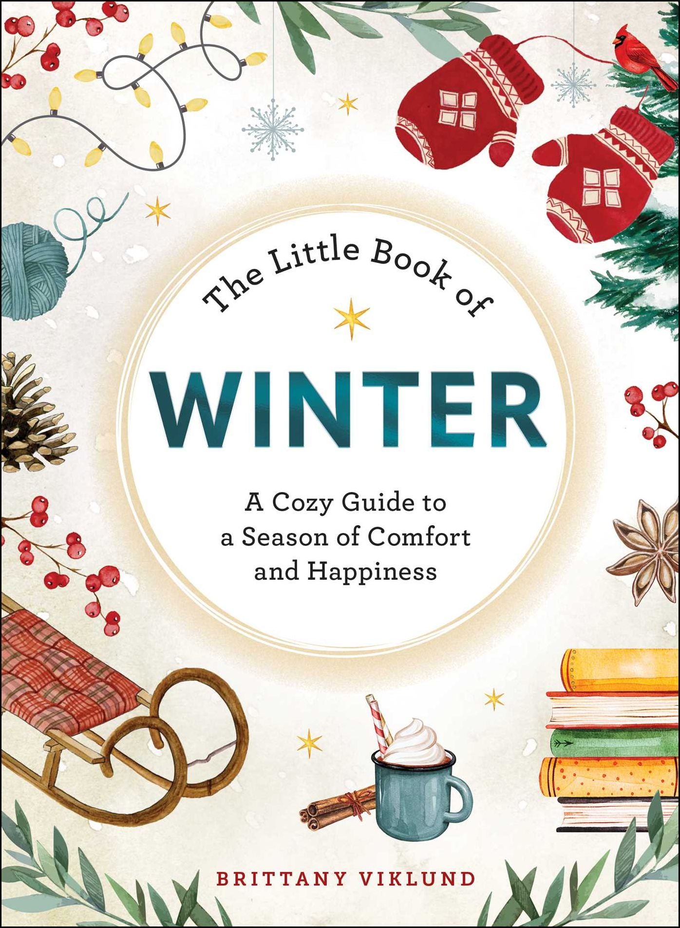 The Little Book of Winter: A Cozy Guide to a Season of Comfort and Happiness