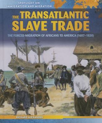 The Transatlantic Slave Trade: The Forced Migration of Africans to America (1607-1830)