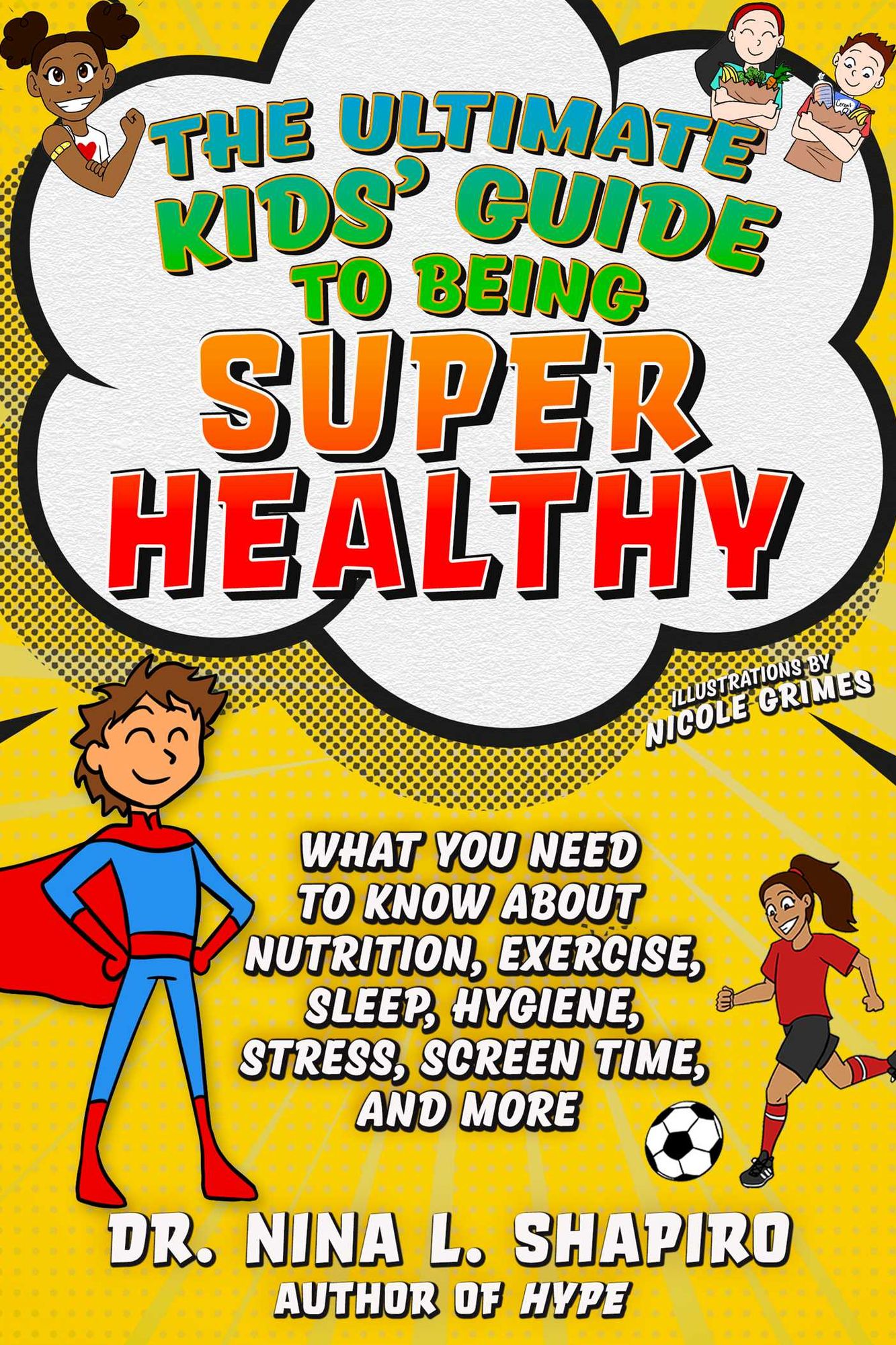 Ultimate Kids' Guide to Being Super Healthy: What You Need To Know About Nutrition, Exercise, Sleep, Hygiene, Stress, Screen Time, and More