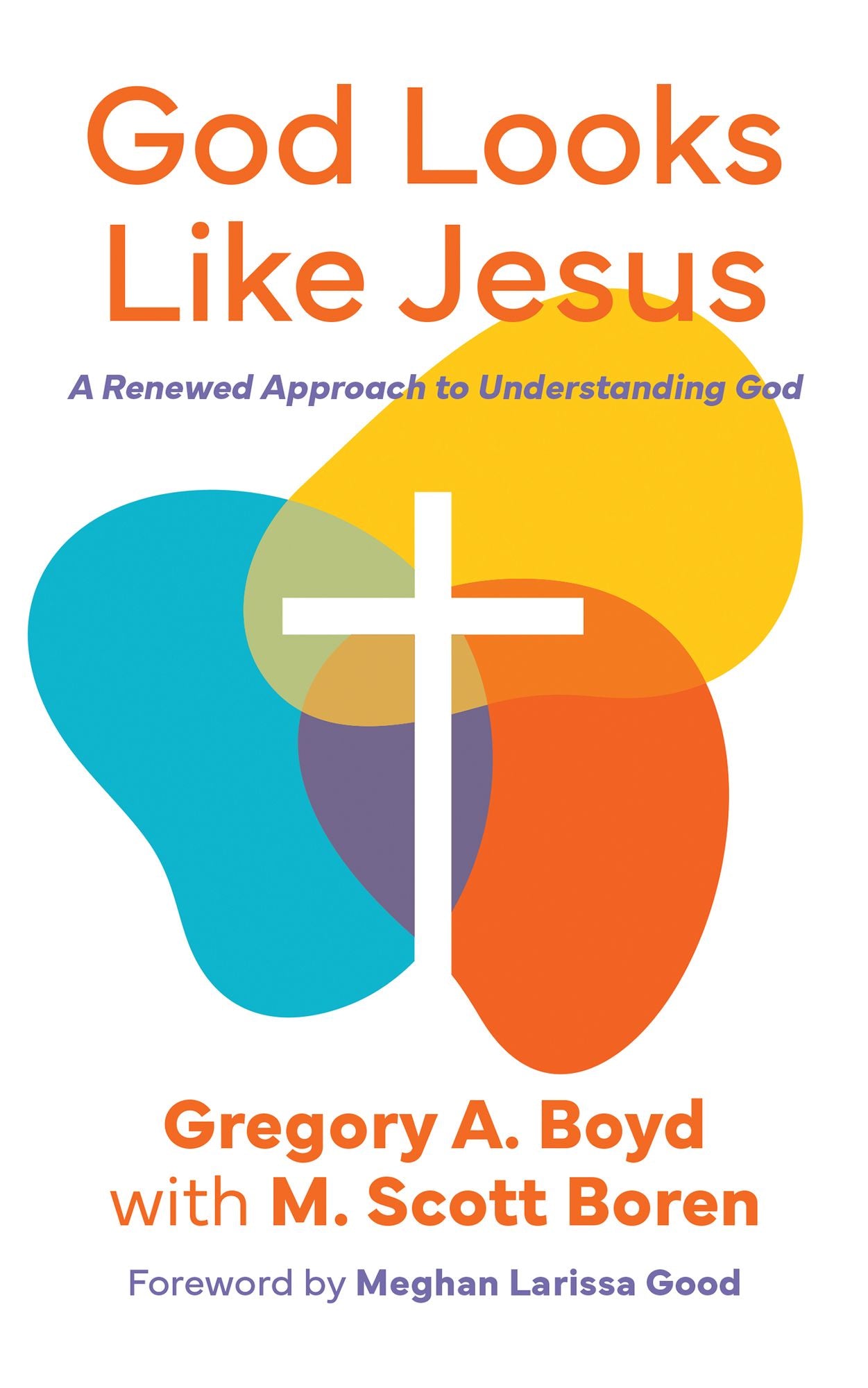 God Looks Like Jesus: A Renewed Approach to Understanding God
