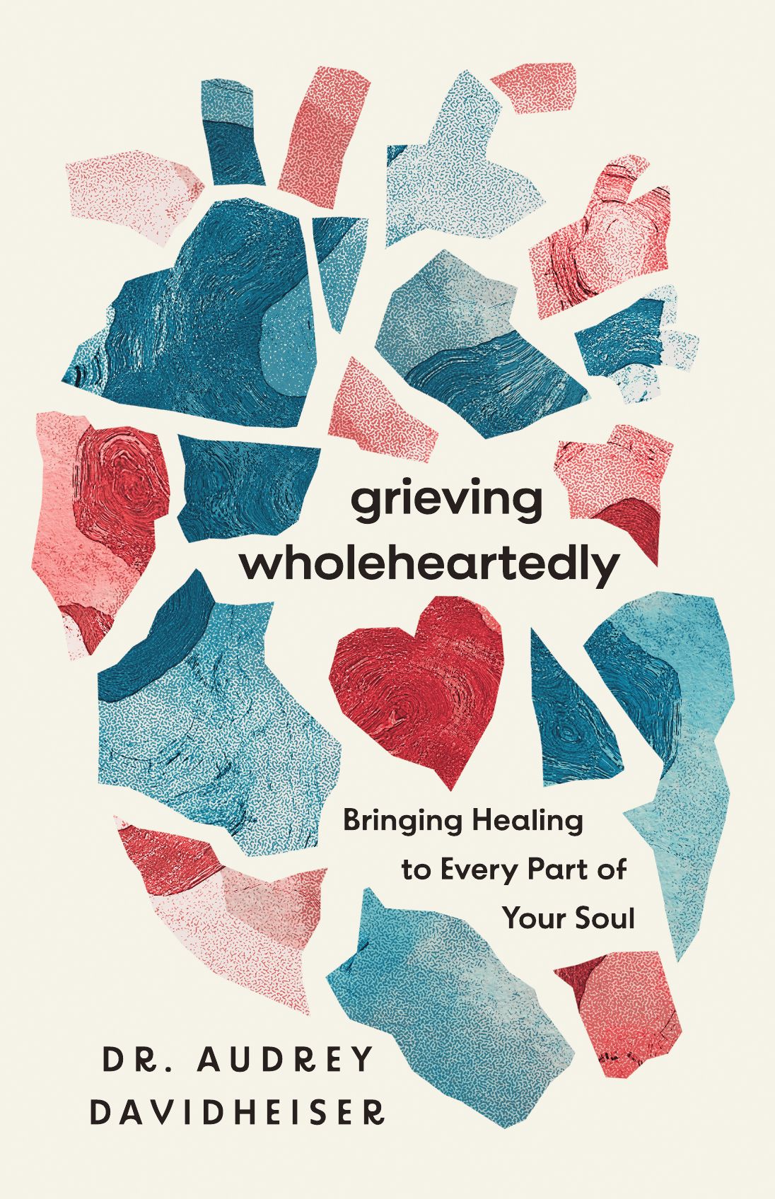 Grieving Wholeheartedly: Bringing Healing to Every Part of Your Soul