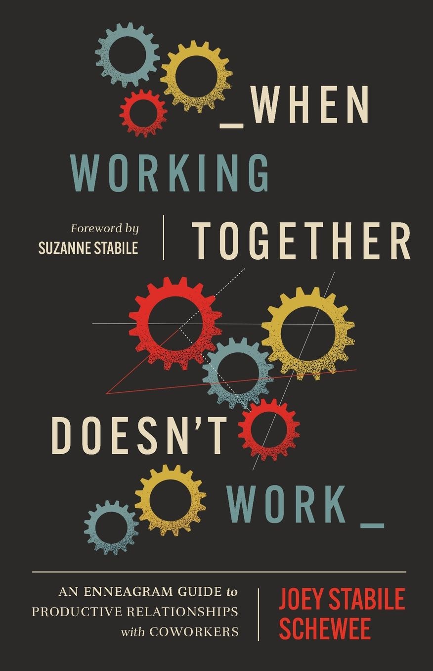 When Working Together Doesn't Work: An Enneagram Guide to Productive Relationships with Coworkers