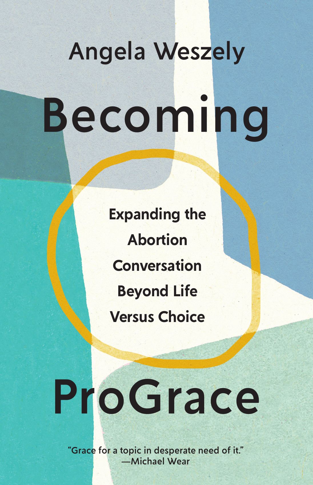 Becoming ProGrace: Expanding the Abortion Conversation Beyond Life Versus Choice