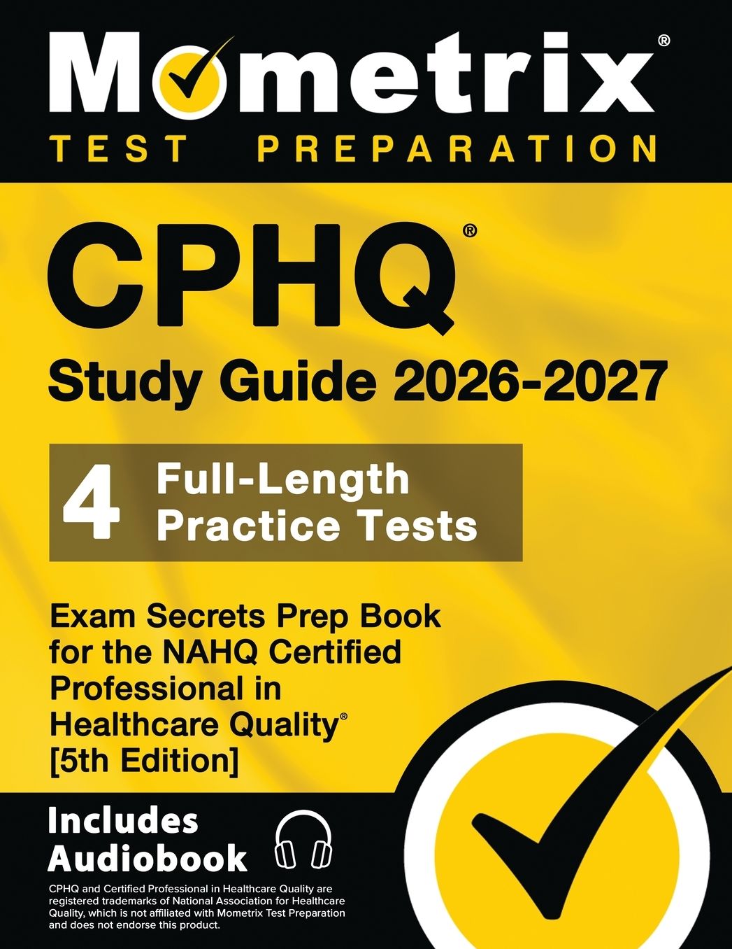 CPHQ Study Guide 2025-2026 - 4 Full-Length Practice Tests, Exam Secrets Prep Book for the NAHQ Certified Professional in Healthcare Quality: [5th Edition]
