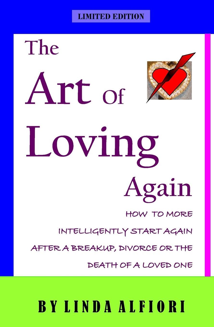 The Art of Loving Again: How to More Inteligently Start Again After a Breakup, Divorce or the Death of a Loveone