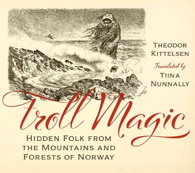Troll Magic: Hidden Folk from the Mountains and Forests of Norway
