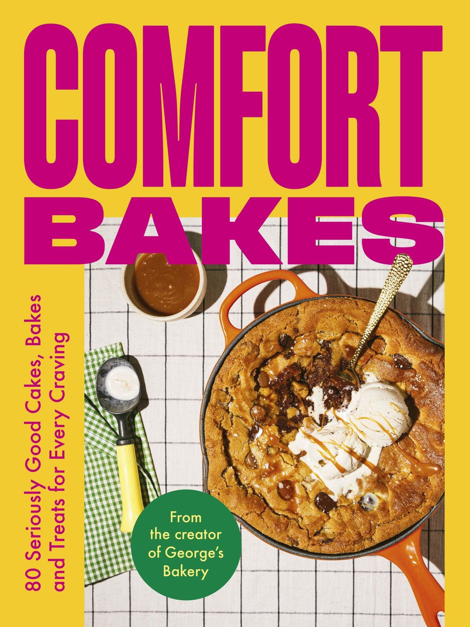 Comfort Bakes: 80 Seriously Good Cakes, Bakes and Treats for Every Craving