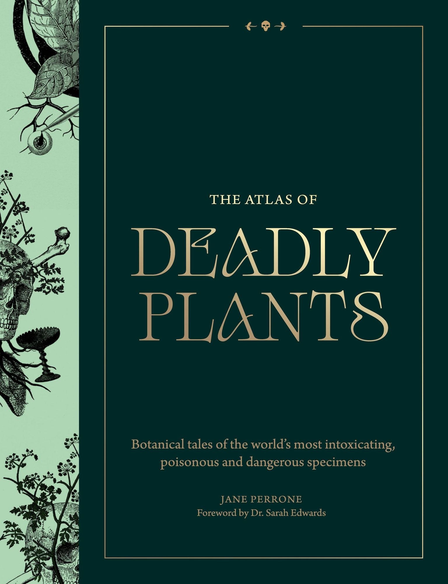 Atlas of Deadly Plants: Botanical Tales of the World's Most Intoxicating, Poisonous and Dangerous Specimens