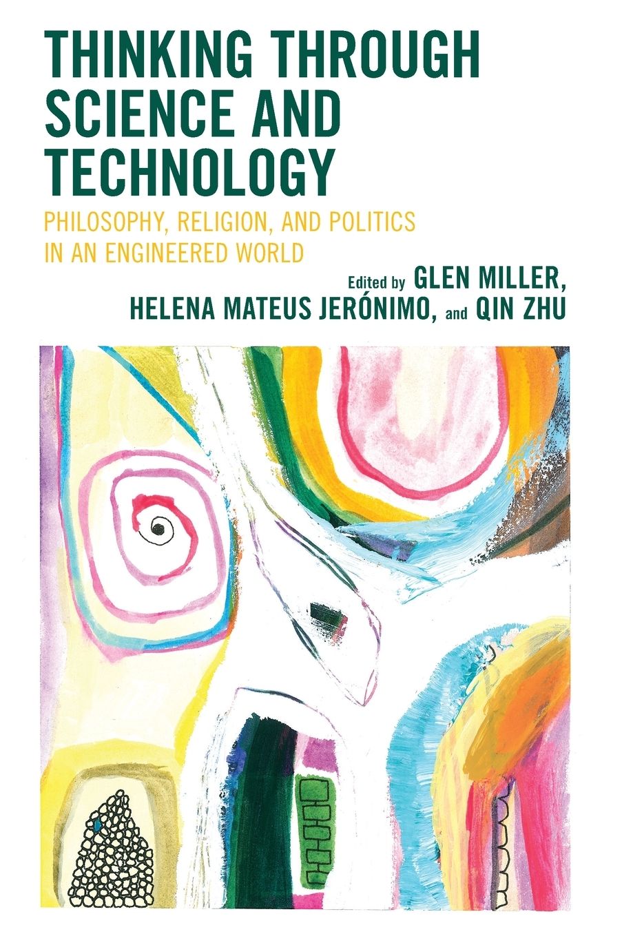 Thinking through Science and Technology: Philosophy, Religion, and Politics in an Engineered World