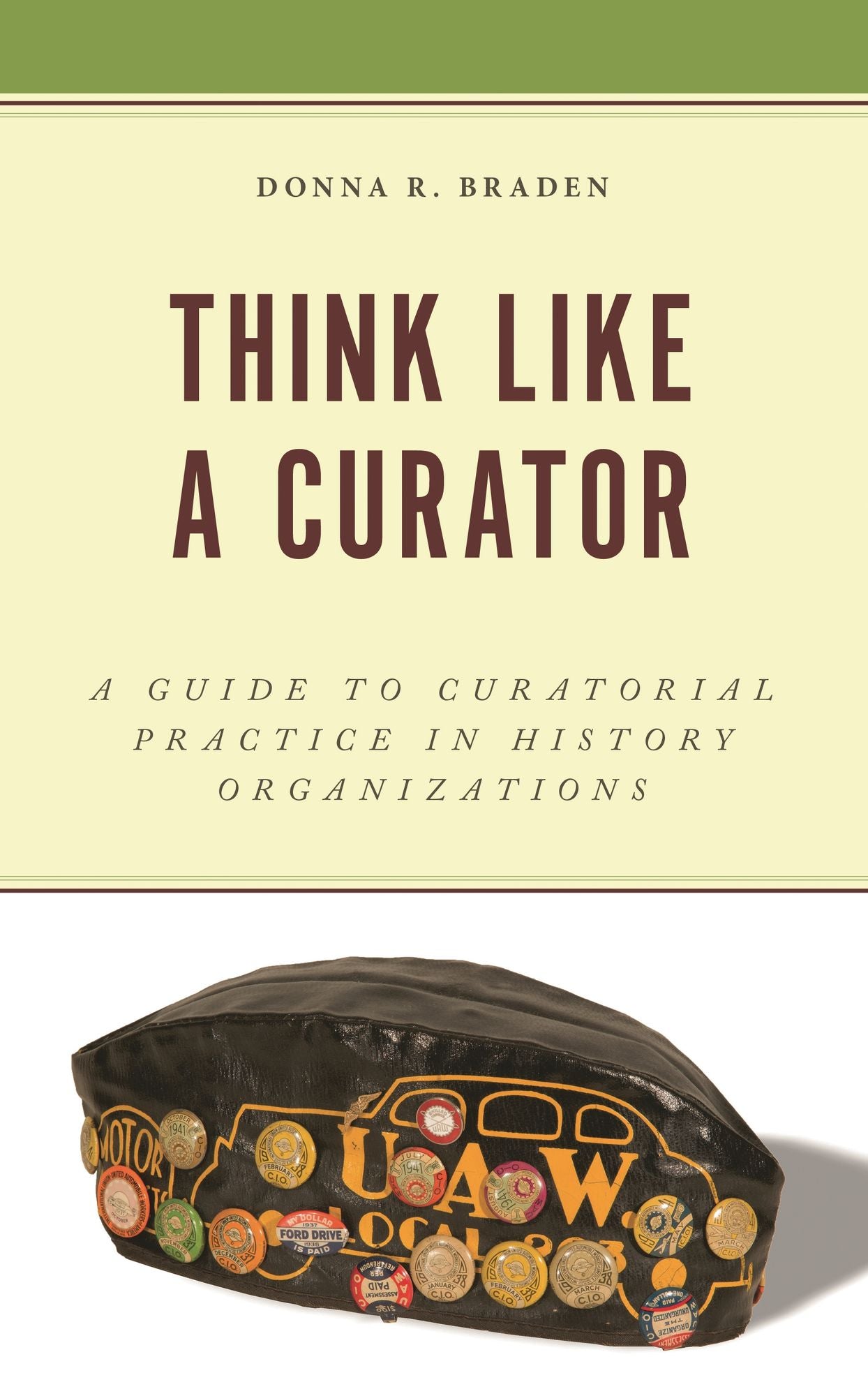 Think Like a Curator: A Guide to Curatorial Practice in History Organizations