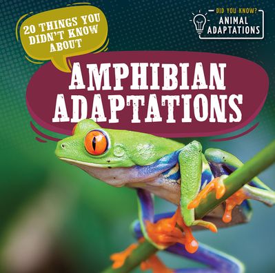 20 Things You Didn't Know About Amphibian Adaptations