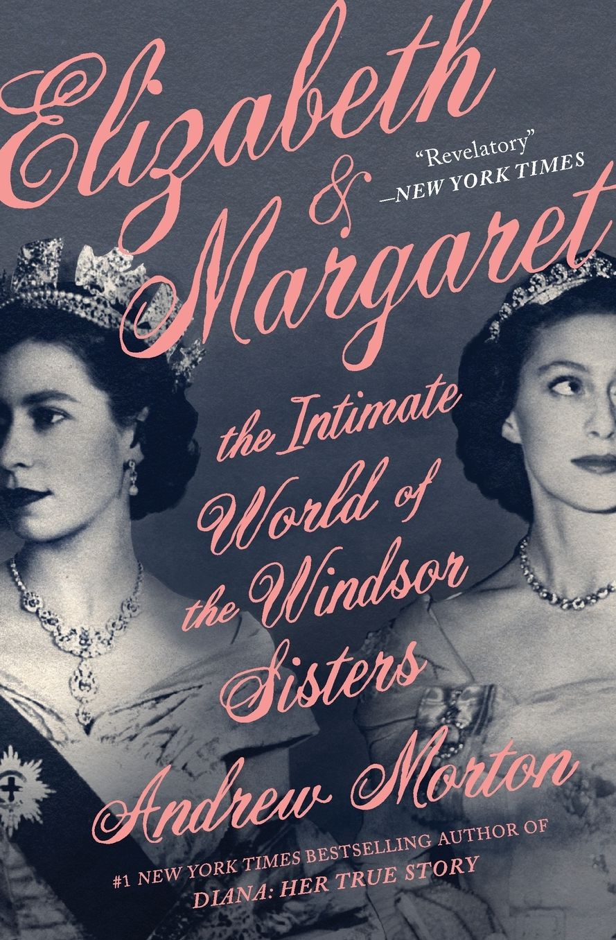 Elizabeth & Margaret: The Intimate World of the Windsor Sisters