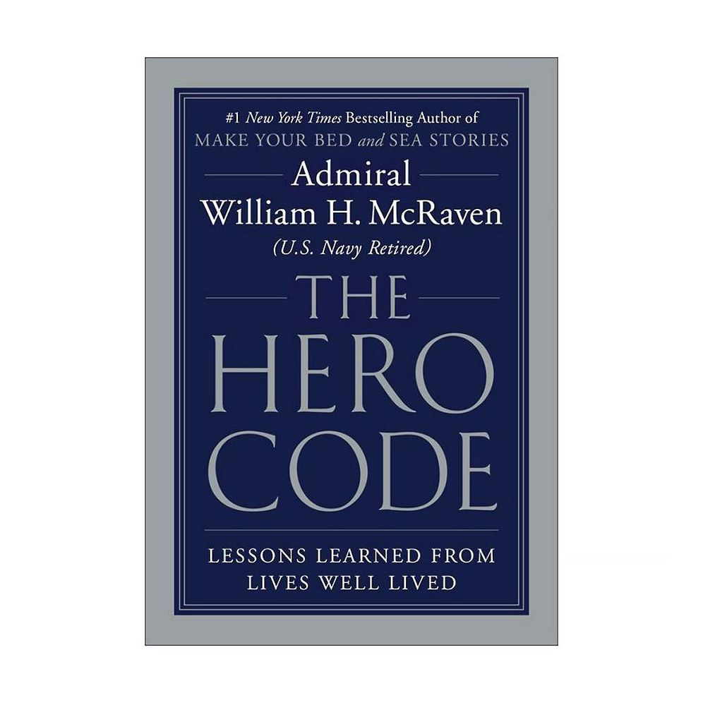 The Hero Code: Lessons Learned from Lives Well Lived