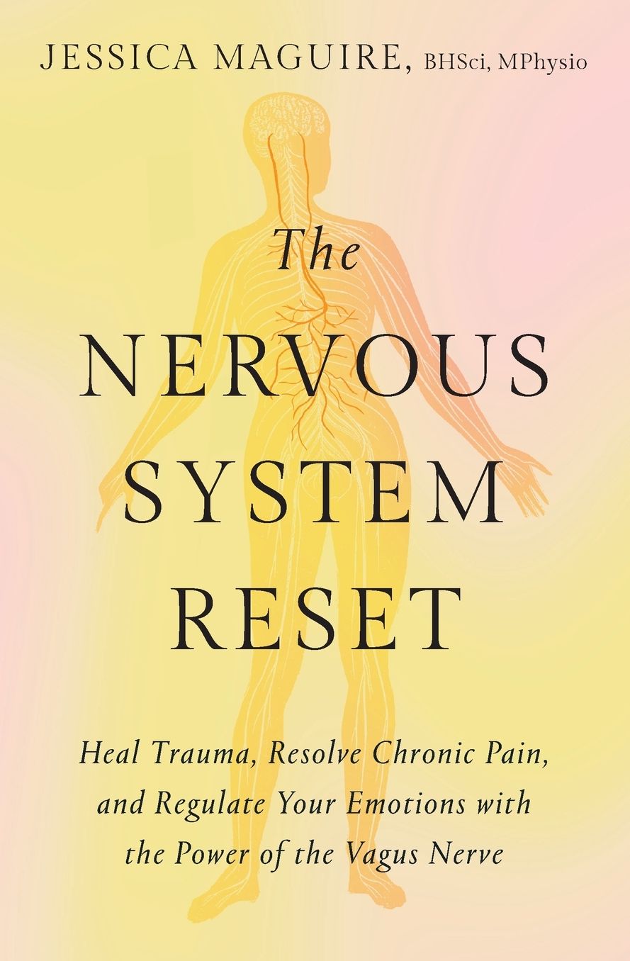 The Nervous System Reset: Heal Trauma, Resolve Chronic Pain, and Regulate Your Emotions with the Power of the Vagus Nerve