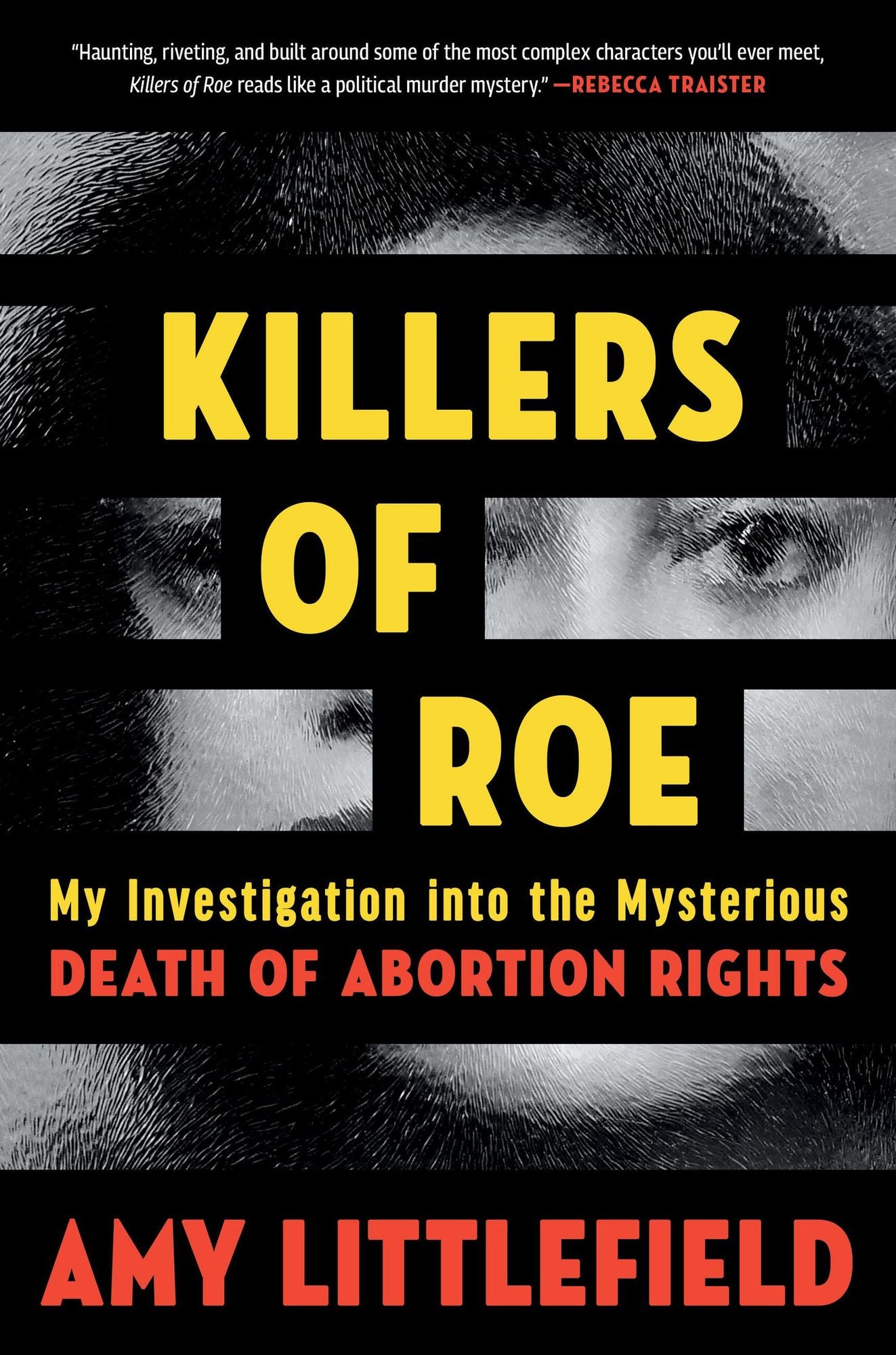 Killers of Roe: My Investigation into the Mysterious Death of Abortion Rights