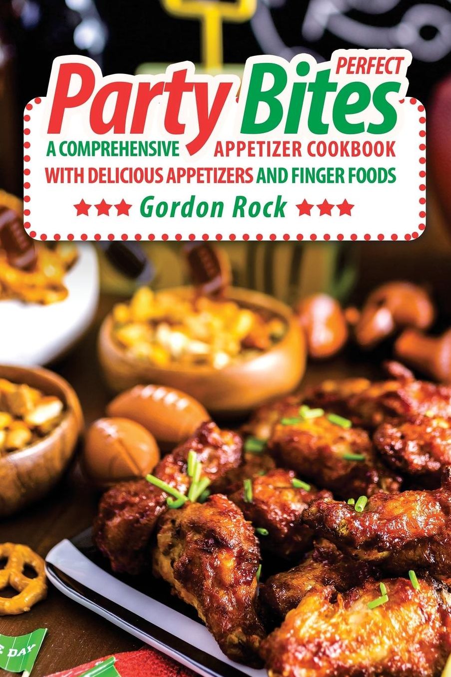 Perfect Party Bites: A Comprehensive Appetizer Cookbook with Delicious Appetizers and Finger Foods