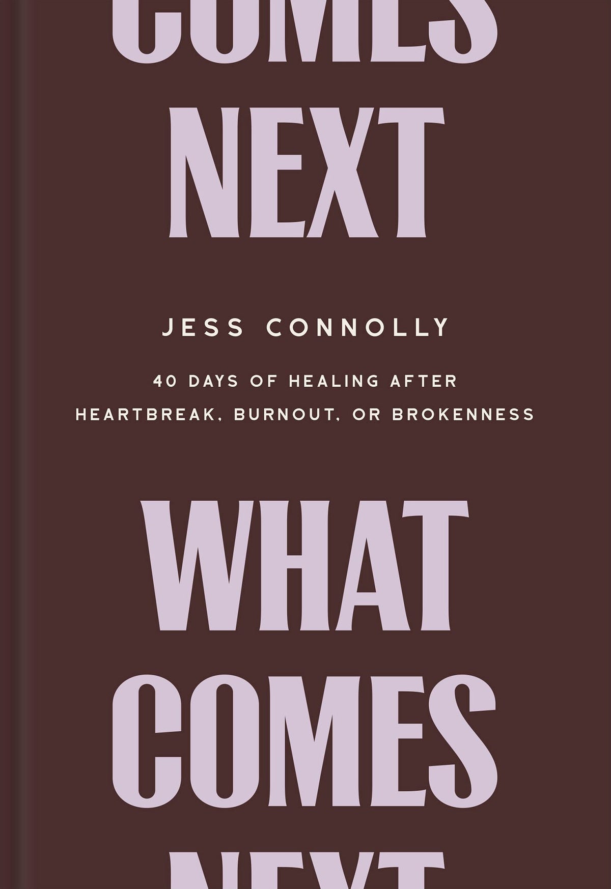 What Comes Next: 40 Days of Healing After Heartbreak, Burnout, or Brokenness
