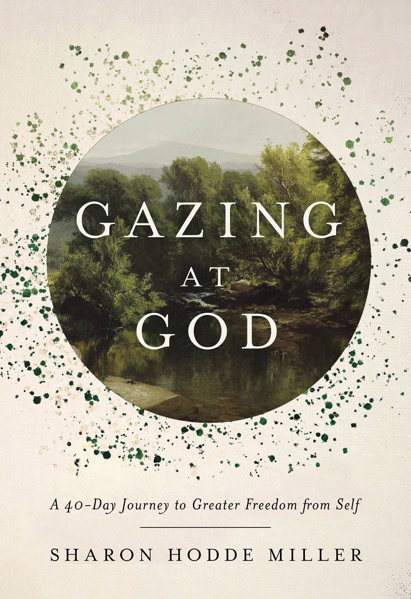 Gazing at God: A 40-Day Journey to Greater Freedom from Self