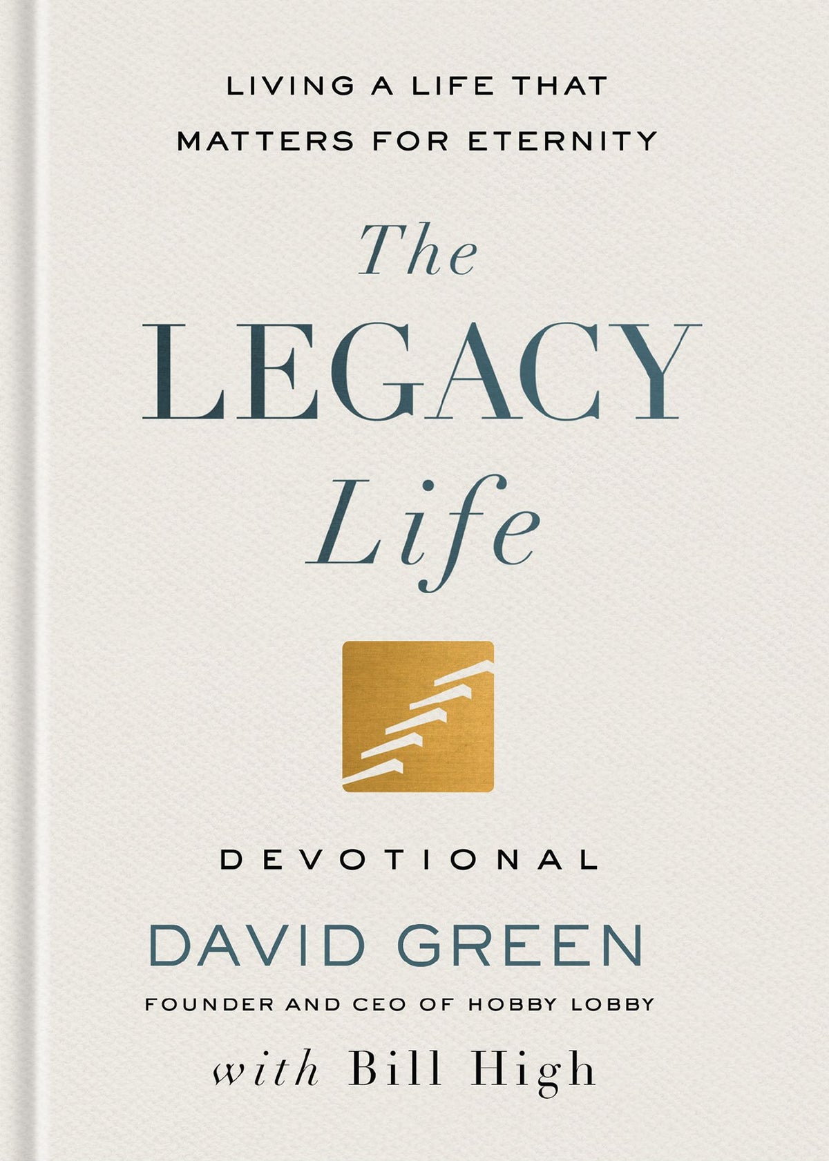 The Legacy Life Devotional: Living a Life That Matters for Eternity