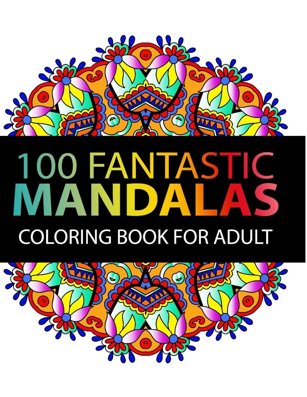 Mandala Coloring Book: 100 plus Flower and Snowflake Mandala Designs and Stress Relieving Patterns for Adult Relaxation, Meditation, and Happiness (Mandala Coloring Book for adults)