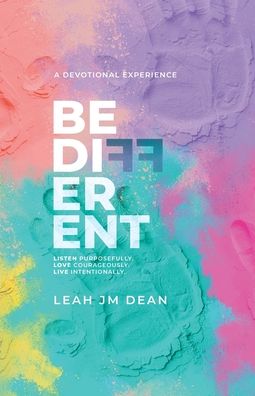 Be Different: Listen Purposefully. Love Courageously. Live Intentionally.