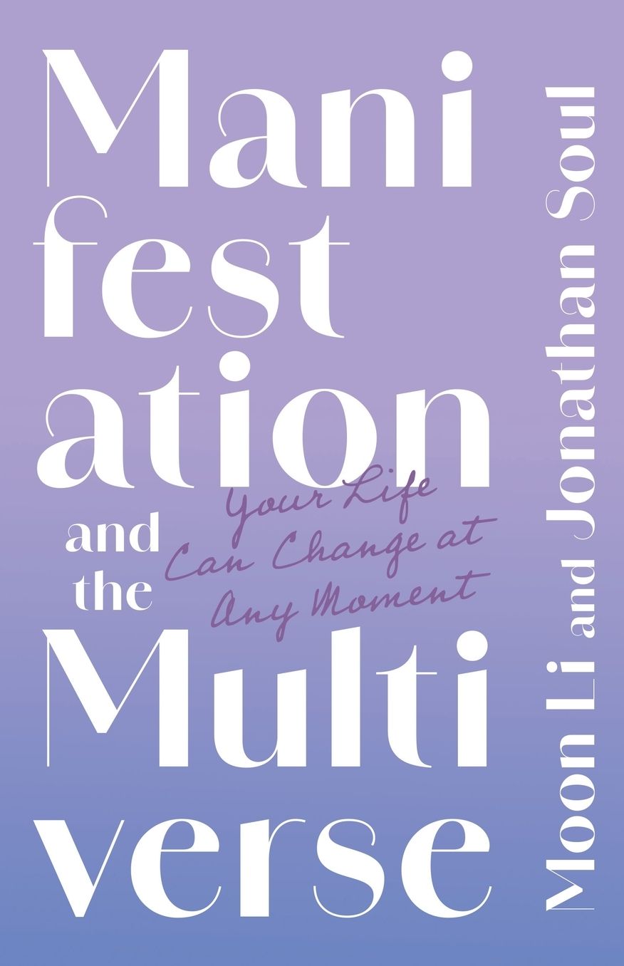 Manifestation and the Multiverse: Your Life Can Change at Any Moment