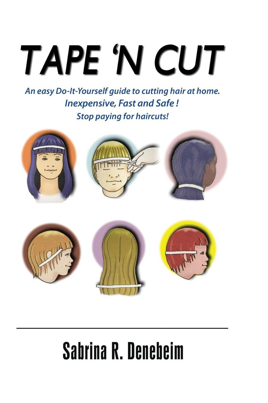 Tape N' Cut An easy Do-it-Yourself guide to cutting hair at home, Stop paying for haircuts! (Especially kids): Inexpensive, Fast, Safe! Stop Paying for Haircuts! (Especially Kids)