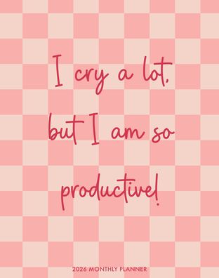 I Cry Alot 2026 7.5 X 9.5 Booklet Monthly Planner