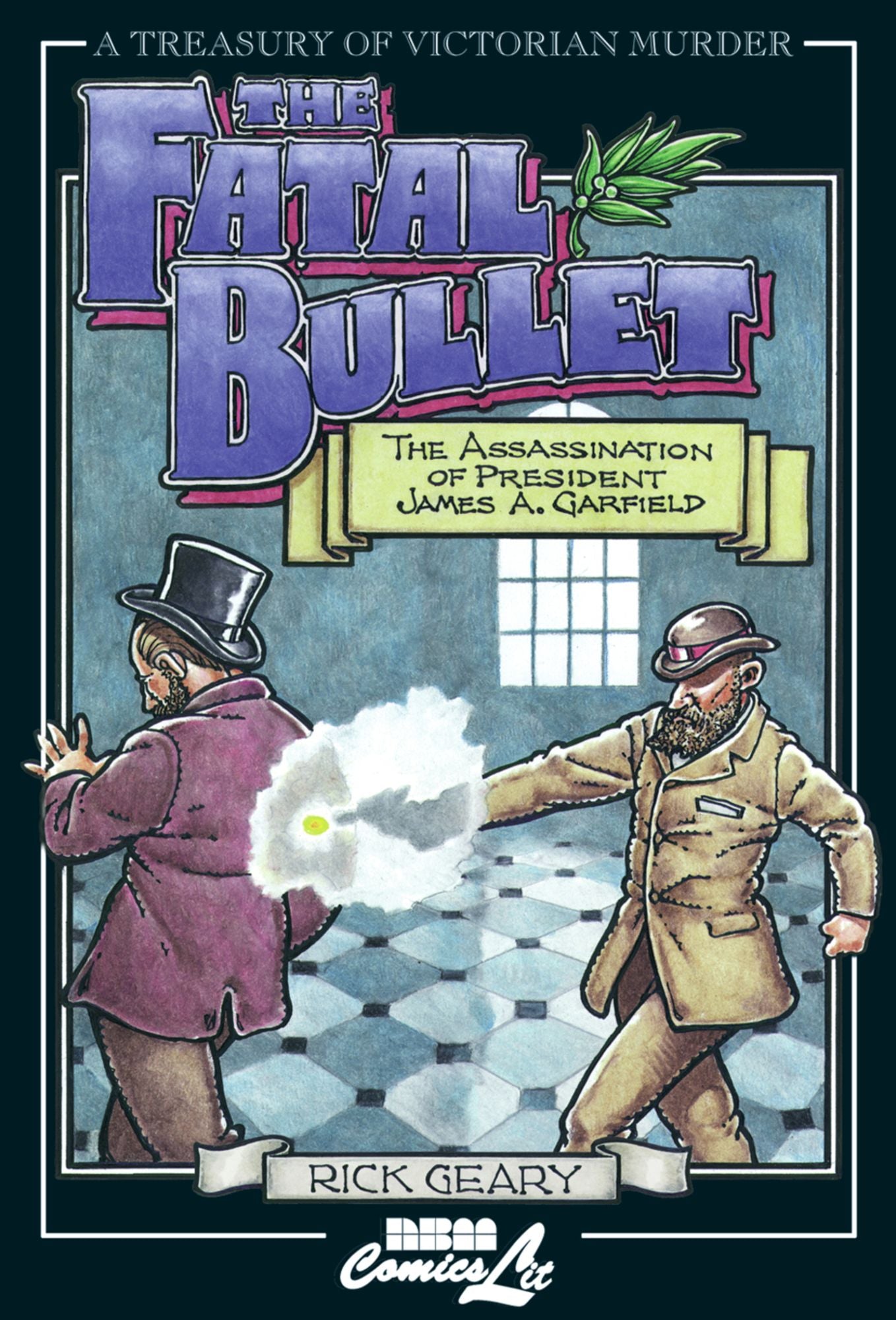 The Fatal Bullet: The Assassination of President James A. Garfield