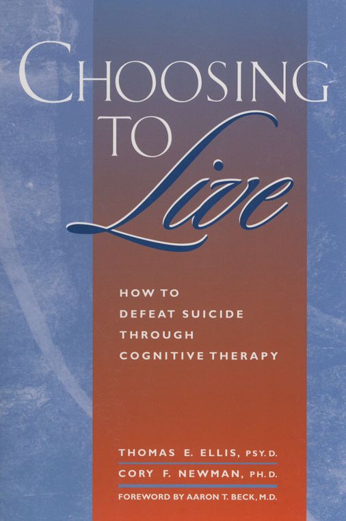 Choosing to Live: How to Defeat Suicide Through Cognitive Therapy