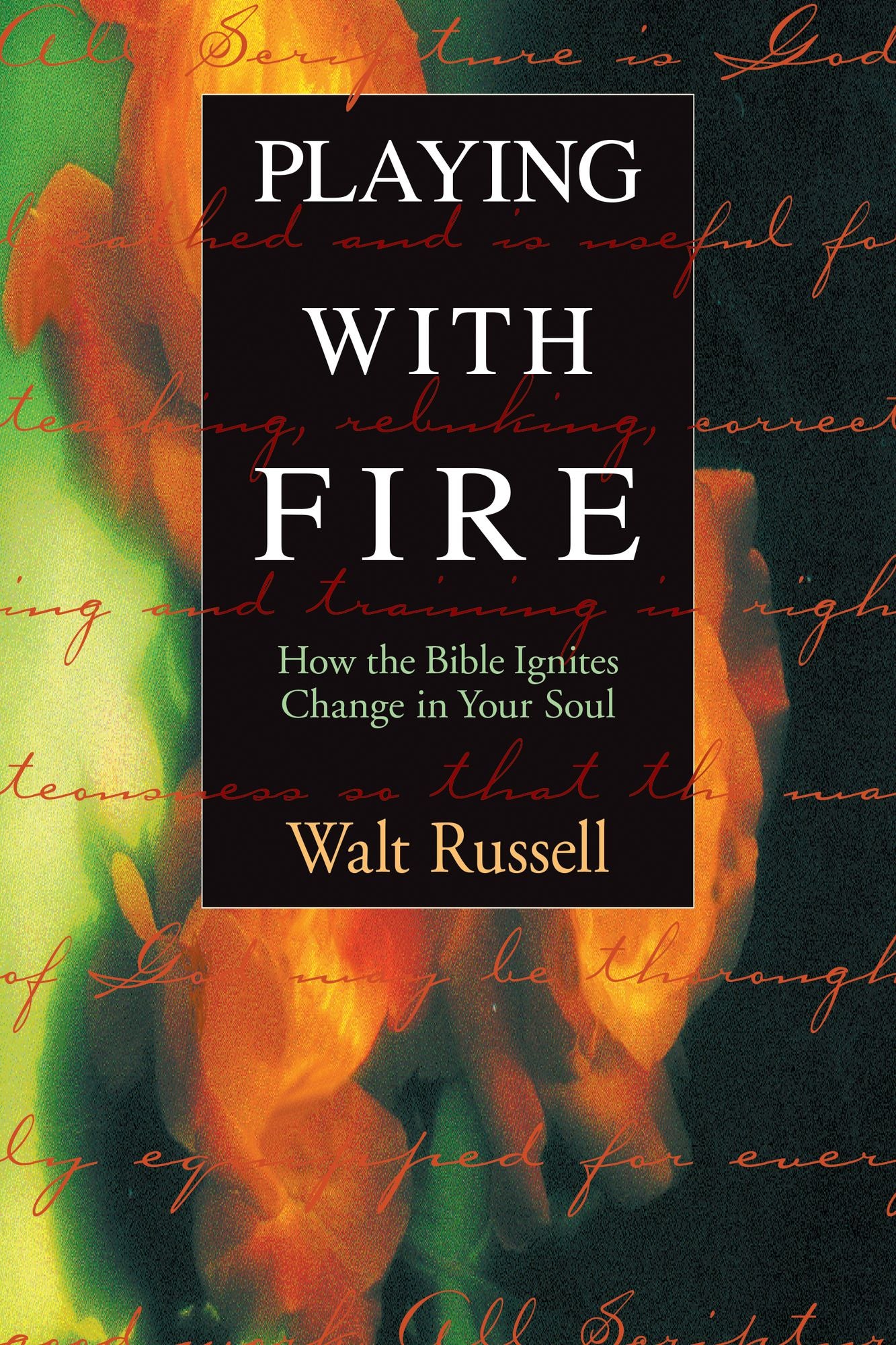 Playing with Fire: How the Bible Ignites Change in Your Soul