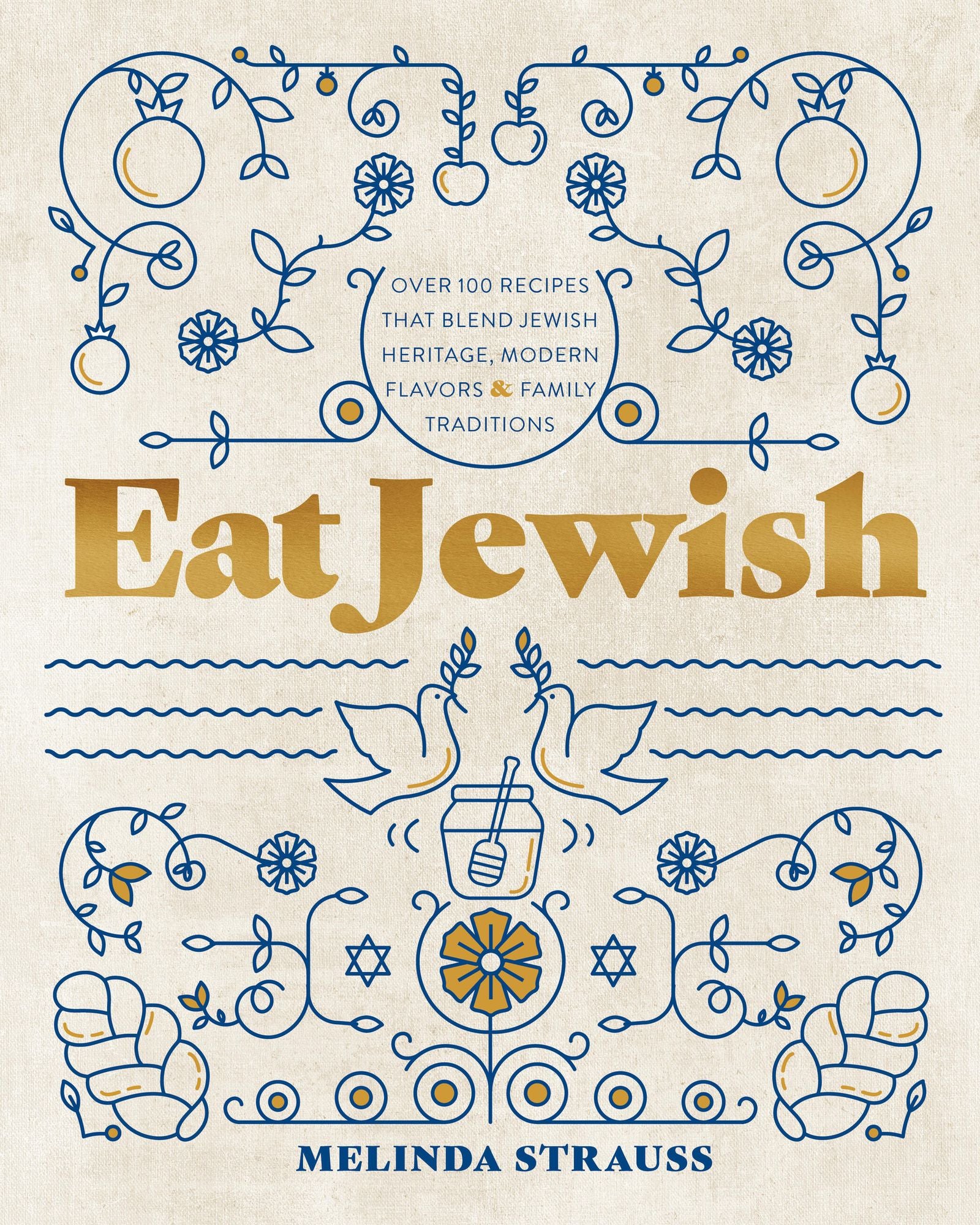 Eat Jewish: Over 100 Recipes That Blend Jewish Heritage, Modern Flavors, and Family Traditions