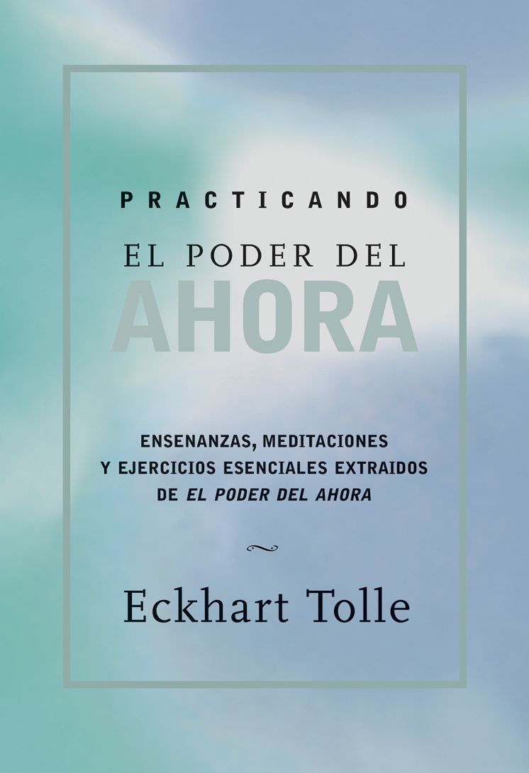 El poder del ahora: Un camino hacia la realización espiritual (The Power of Now: A Guide to Spiritual Enlightenment)