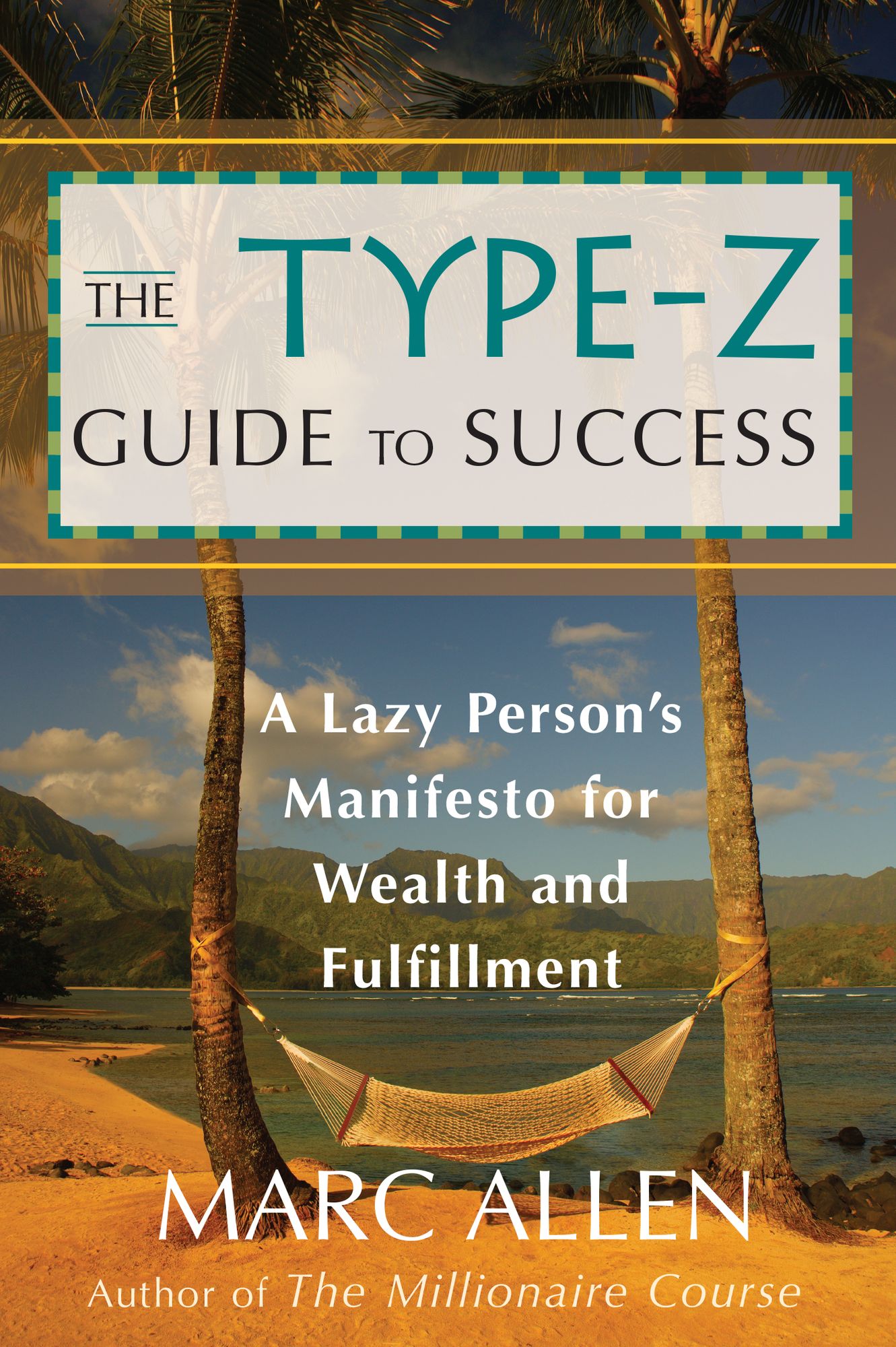 The Type-Z Guide to Success: A Lazy Person¿s Manifesto to Wealth and Fulfillment