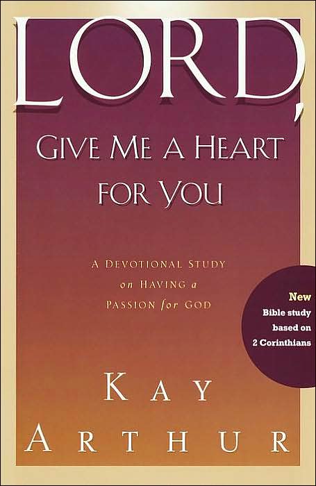 Lord, Give Me a Heart for You: A Devotional Study on Having a Passion for God