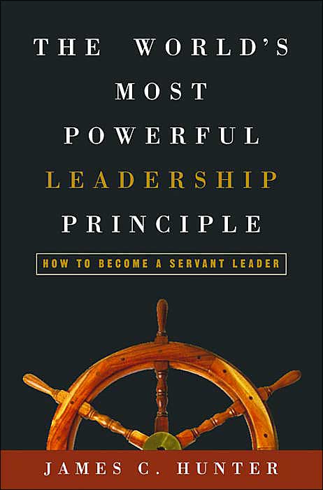 The World's Most Powerful Leadership Principle: How to Become a Servant Leader
